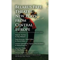 Belarus Free Theatre: New Plays from Central Europe: The VII International Contest of Contemporary Drama - Paperback