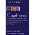 The Brand Promise: How Ketel One, Costco, Make-A-Wish, Tourism Vancouver, and Other Leading Brands Make and Keep the Promise That Guarantees Success - Hardcover