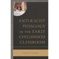 Anti-Racist Pedagogy in the Early Childhood Classroom - Hardcover