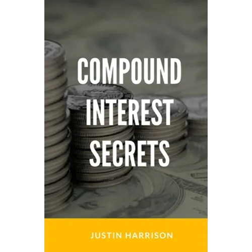 Compound Interest Secrets: Grow Your Wealth Like The Big Guys - Paperback