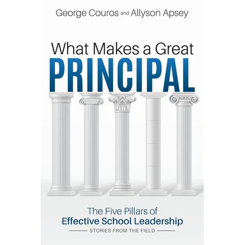 What Makes a Great Principal: The Five Pillars of Effective School Leadership - Paperback