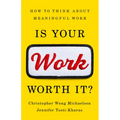 Is Your Work Worth It?: How to Think about Meaningful Work - Hardcover