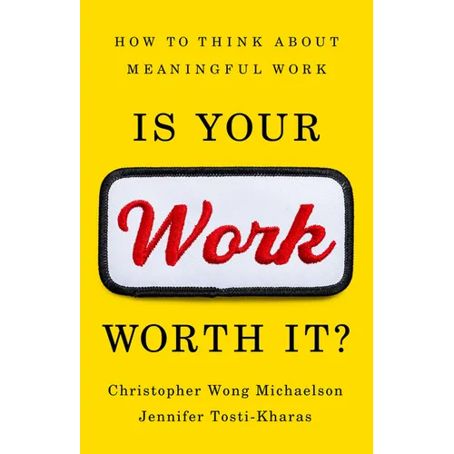 Is Your Work Worth It?: How to Think about Meaningful Work - Hardcover