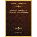 Philosophy and Practice of Chiropractic in Special Diseases - Hardcover