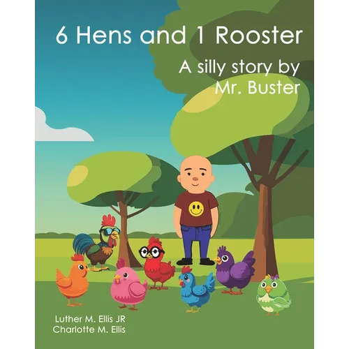 6 Hens and 1 Rooster: A silly story by Mr. Buster - Paperback
