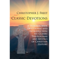 Classic Devotions: A Thirteen-Week Devotional and Introduction to Classic Theologians and Mystics of Christian History - Paperback