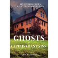 The Ghosts of Captain Grant's Inn: True Stories from a Haunted Connecticut Inn - Paperback