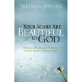 Your Scars Are Beautiful to God: Finding Peace and Purpose in the Hurts of Your Past - Paperback