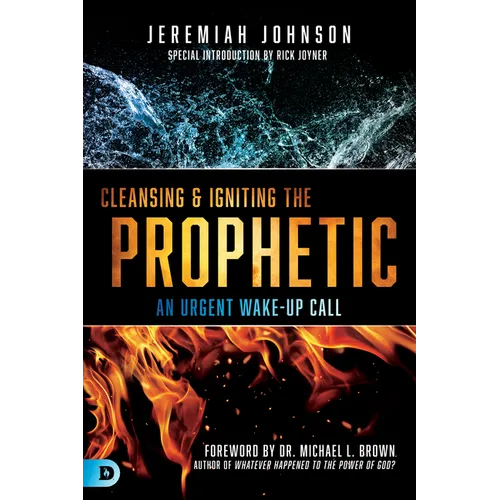 Cleansing and Igniting the Prophetic: An Urgent Wake-Up Call - Paperback