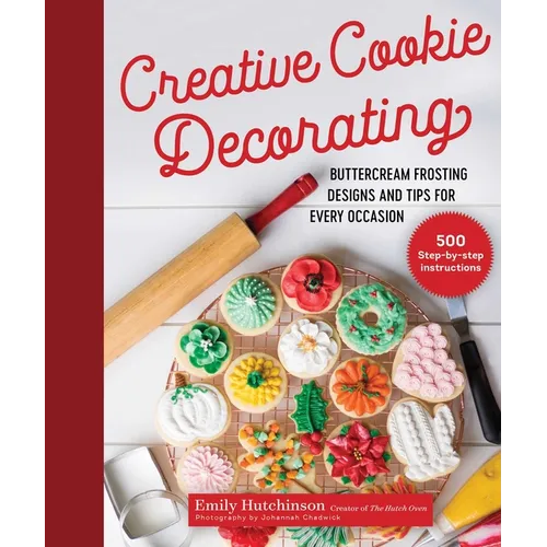 Creative Cookie Decorating: Buttercream Frosting Designs and Tips for Every Occasion - Hardcover