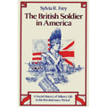 The British Soldier in America: A Social History of Military Life in the Revolutionary Period - Paperback