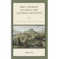 Eric Voegelin on China and Universal Humanity: A Study of Voegelin's Hermeneutic Empirical Paradigm - Hardcover