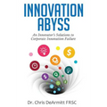 Innovation Abyss: An Innovator's Solutions to Corporate Innovation Failure - Hardcover