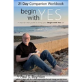 Begin With Yes - 21 Day Companion Workbook: A step-by-step guide to living your Begin With Yes life - Paperback