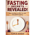 Fasting For Beginners: FASTING SECRETS REVEALED - Say Goodbye to Belly Fat With Intermittent Fasting - Paperback