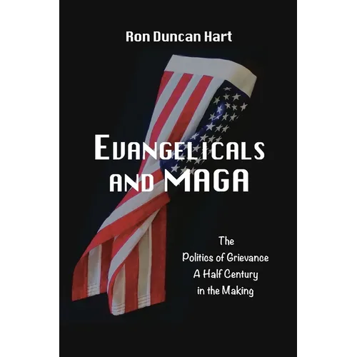 Evangelicals and MAGA: Politics of Grievance a Half Century in the Making - Paperback