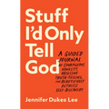 Stuff I'd Only Tell God: A Guided Journal of Courageous Honesty, Obsessive Truth-Telling, and Beautifully Ruthless Self-Discovery - Paperback