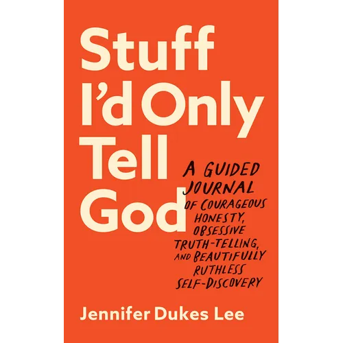 Stuff I'd Only Tell God: A Guided Journal of Courageous Honesty, Obsessive Truth-Telling, and Beautifully Ruthless Self-Discovery - Paperback