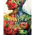 Live Longer Eat Better: Ancient Wisdom to Modern Tradition - Paperback