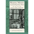Making Money in Sixteenth-Century France: Currency, Culture, and the State - Hardcover