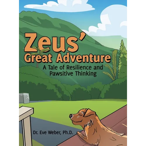 Zeus' Great Adventure: A Tale of Resilience and Pawsitive Thinking - Hardcover