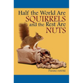 Half The World are Squirrels and the Rest are Nuts - Paperback
