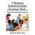 A Business Communications & Grammar Book for High School and College Students - Paperback