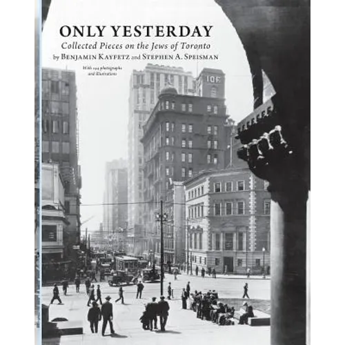 Only Yesterday: Collected Pieces on the Jews of Toronto - Paperback