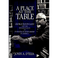 A Place at the Table: George Eldon Ladd and the Rehabilitation of Evangelical Scholarship in America - Hardcover