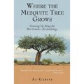 Where the Mesquite Tree Grows: Growing up Along the Rio Grande - an Anthology - Paperback