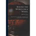 Round the World on a Wheel: Being the Narrative of a Bicycle Ride ... Through Seventeen Countries and Across Three Continents - Paperback