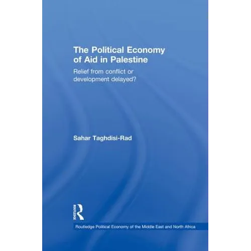 The Political Economy of Aid in Palestine: Relief from Conflict or Development Delayed? - Paperback