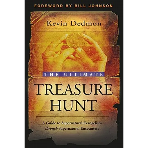 The Ultimate Treasure Hunt: A Guide to Supernatural Evangelism Through Supernatural Encounters - Paperback