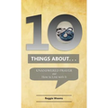 Ten Things About. . . Unanswered Prayer: And How to Live with It - Paperback
