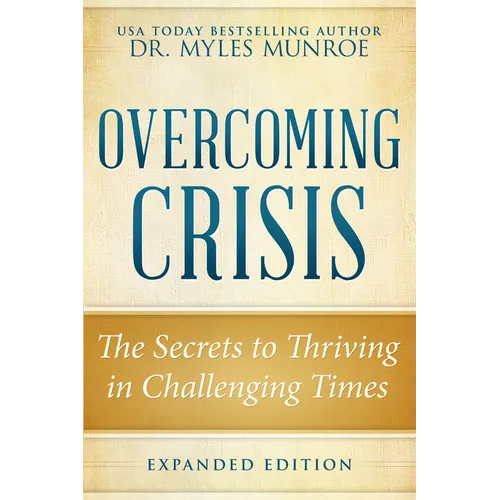 Overcoming Crisis Expanded Edition: The Secrets to Thriving in Challenging Times - Paperback