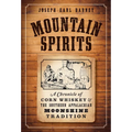 Mountain Spirits: A Chronicle of Corn Whiskey and the Southern Appalachian Moonshine Tradition - Paperback