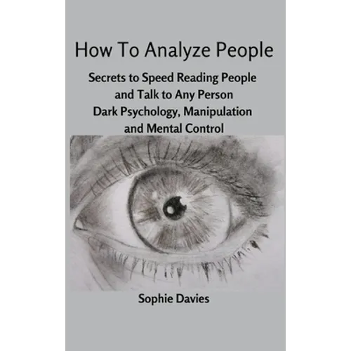 How To Analyze People: Secrets to Speed Reading People and Talk to Any Person. Dark Psychology, Manipulation and Mental Control. - Hardcover