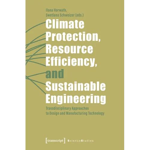 Climate Protection, Resource Efficiency, and Sustainable Engineering: Transdisciplinary Approaches to Design and Manufacturing Technology - Paperback