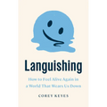 Languishing: How to Feel Alive Again in a World That Wears Us Down - Hardcover