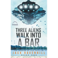Three Aliens Walk Into A Bar - Paperback