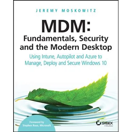 MDM: Fundamentals, Security, and the Modern Desktop: Using Intune, Autopilot, and Azure to Manage, Deploy, and Secure Windows 10 - Paperback