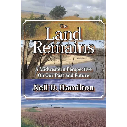 The Land Remains: A Midwestern Perspective on Our Past and Future - Paperback