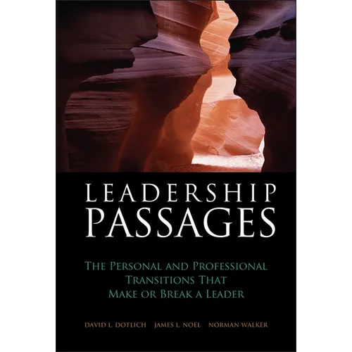 Leadership Passages: The Personal and Professional Transitions That Make or Break a Leader - Hardcover