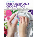 First Time Embroidery and Cross-Stitch: The Absolute Beginner's Guide - Learn by Doing * Step-By-Step Basics + Projects - Paperback