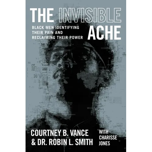 The Invisible Ache: Black Men Identifying Their Pain and Reclaiming Their Power - Hardcover