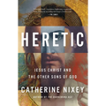Heretic: Jesus Christ and the Other Sons of God - Hardcover