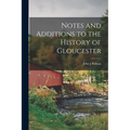 Notes and Additions to the History of Gloucester - Paperback