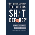 Why Didn't Anybody Tell Me This Sh*t Before?: Wit and Wisdom from Women in Business - Paperback