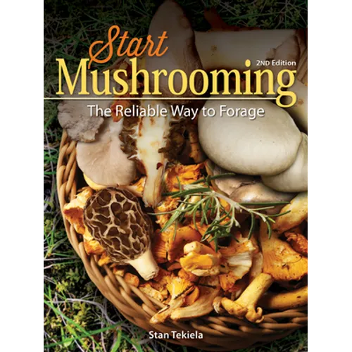 Start Mushrooming: The Reliable Way to Forage - Hardcover