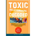Toxic Relationships Decoded - Escape Manipulation and Rebuild Your Life - Paperback